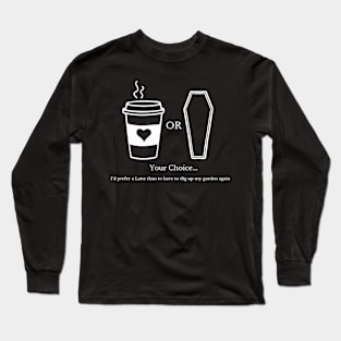 Better Latte than never Long Sleeve T-Shirt